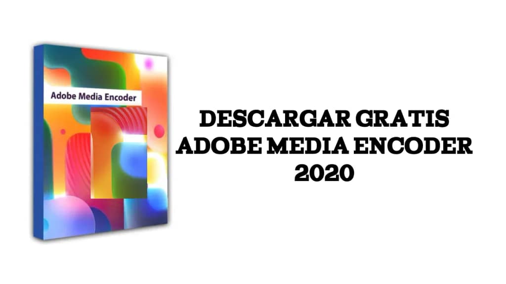 Descargar Adobe Media Encoder 2020 Gratis